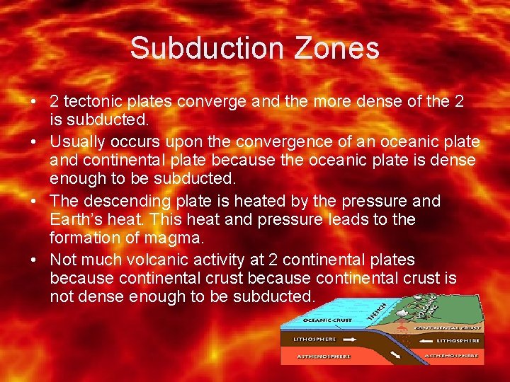 Subduction Zones • 2 tectonic plates converge and the more dense of the 2