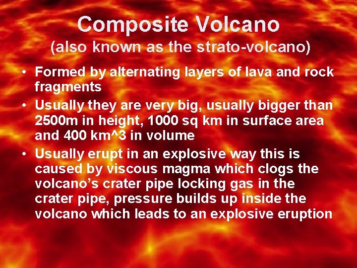 Composite Volcano (also known as the strato-volcano) • Formed by alternating layers of lava