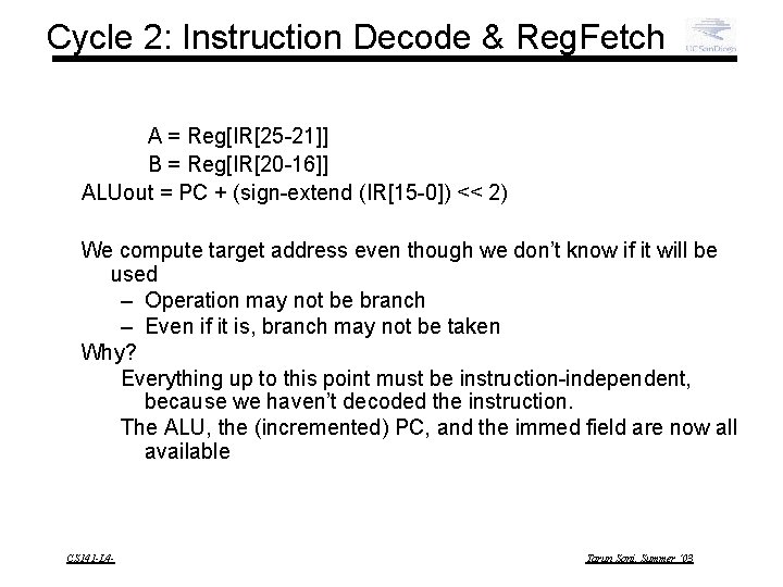Cycle 2: Instruction Decode & Reg. Fetch A = Reg[IR[25 -21]] B = Reg[IR[20