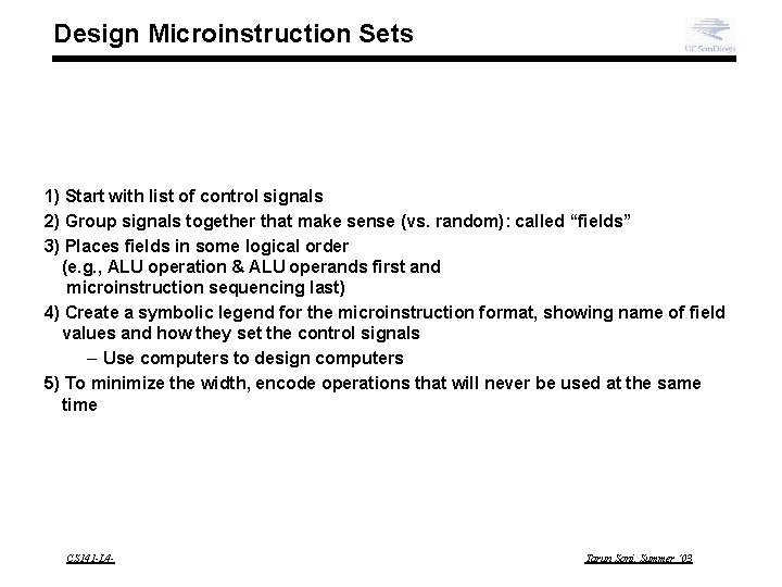 Design Microinstruction Sets 1) Start with list of control signals 2) Group signals together