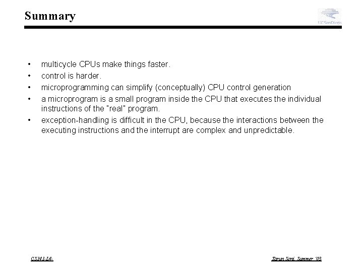 Summary • • • multicycle CPUs make things faster. control is harder. microprogramming can