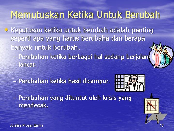 Memutuskan Ketika Untuk Berubah • Keputusan ketika untuk berubah adalah penting seperti apa yang