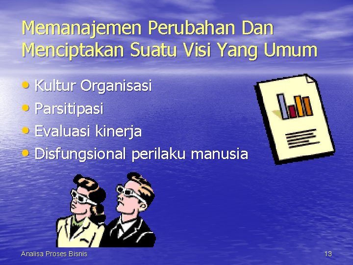 Memanajemen Perubahan Dan Menciptakan Suatu Visi Yang Umum • Kultur Organisasi • Parsitipasi •