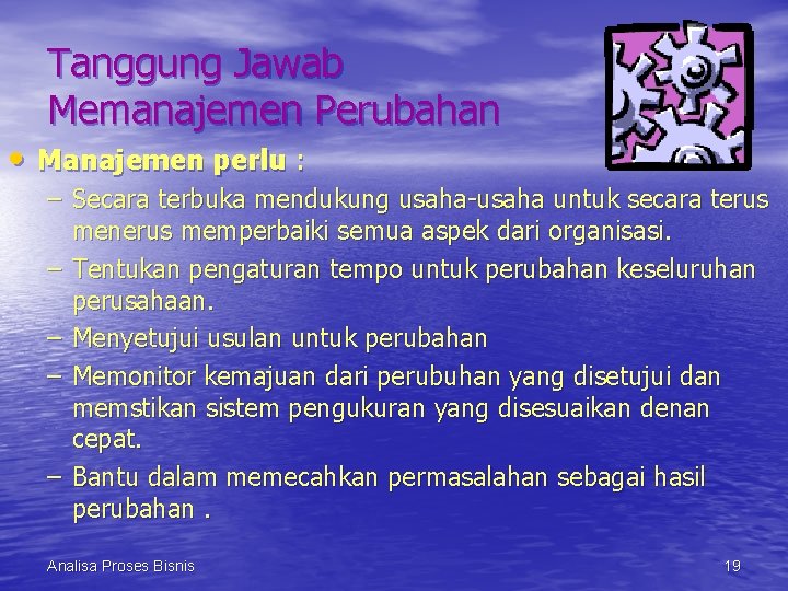 Tanggung Jawab Memanajemen Perubahan • Manajemen perlu : – Secara terbuka mendukung usaha-usaha untuk