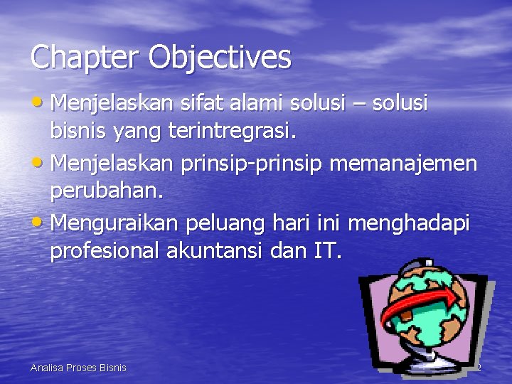 Chapter Objectives • Menjelaskan sifat alami solusi – solusi bisnis yang terintregrasi. • Menjelaskan