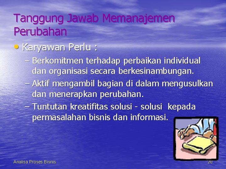 Tanggung Jawab Memanajemen Perubahan • Karyawan Perlu : – Berkomitmen terhadap perbaikan individual dan