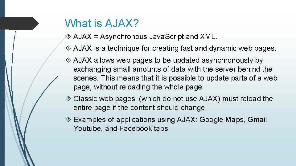 What is AJAX? AJAX = Asynchronous Java. Script and XML. AJAX is a technique