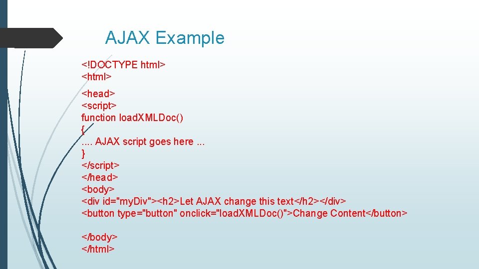 AJAX Example <!DOCTYPE html> <head> <script> function load. XMLDoc() {. . AJAX script goes