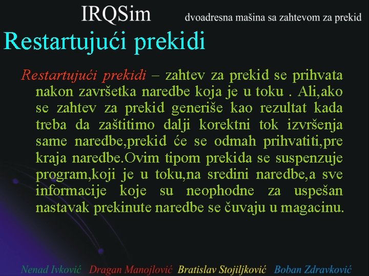 Restartujući prekidi – zahtev za prekid se prihvata nakon završetka naredbe koja je u