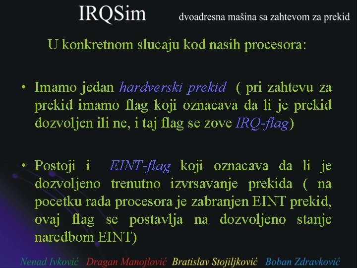 U konkretnom slucaju kod nasih procesora: • Imamo jedan hardverski prekid ( pri zahtevu