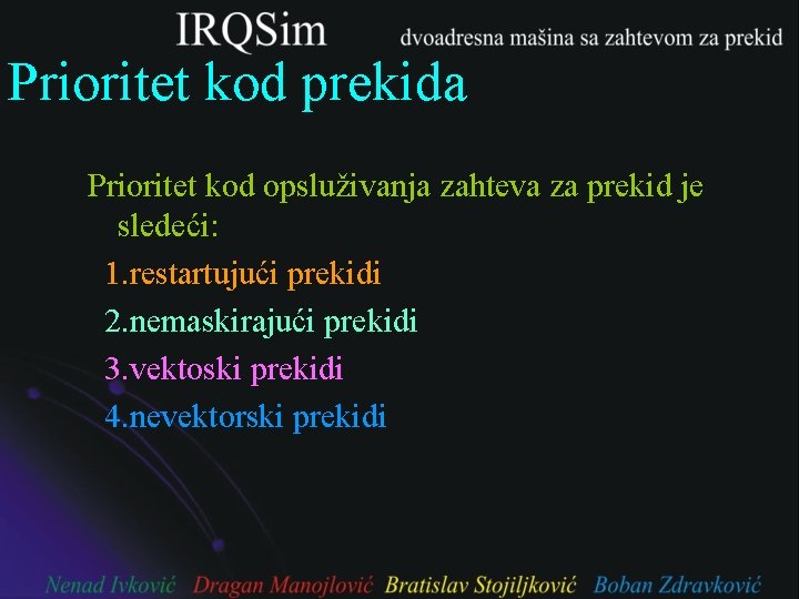 Prioritet kod prekida Prioritet kod opsluživanja zahteva za prekid je sledeći: 1. restartujući prekidi