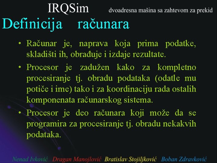 Definicija računara • Računar je, naprava koja prima podatke, skladišti ih, obrađuje i izdaje