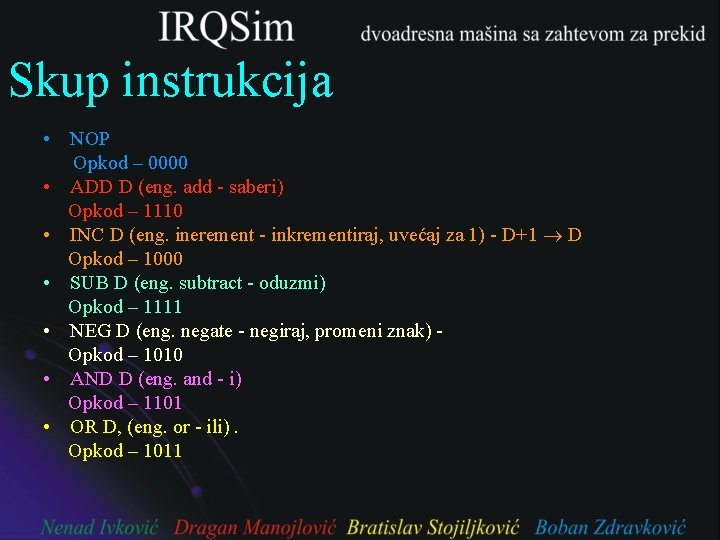 Skup instrukcija • NOP Opkod – 0000 • ADD D (eng. add - saberi)