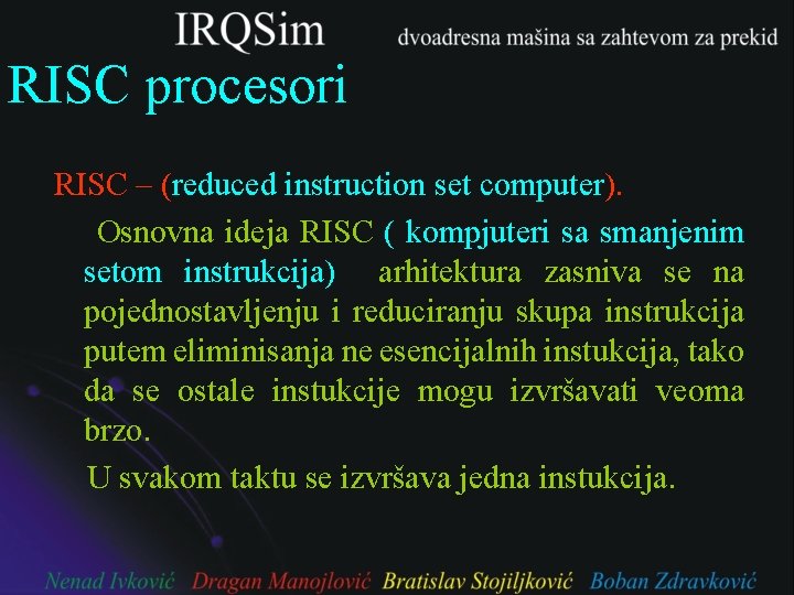 RISC procesori RISC – (reduced instruction set computer). Osnovna ideja RISC ( kompjuteri sa