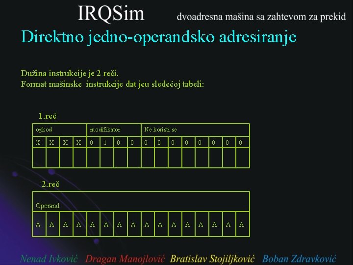 Direktno jedno-operandsko adresiranje Dužina instrukcije je 2 reči. Format mašinske instrukcije dat jeu sledećoj