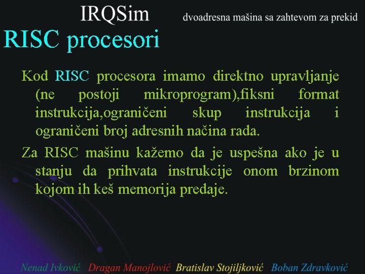 RISC procesori Kod RISC procesora imamo direktno upravljanje (ne postoji mikroprogram), fiksni format instrukcija,