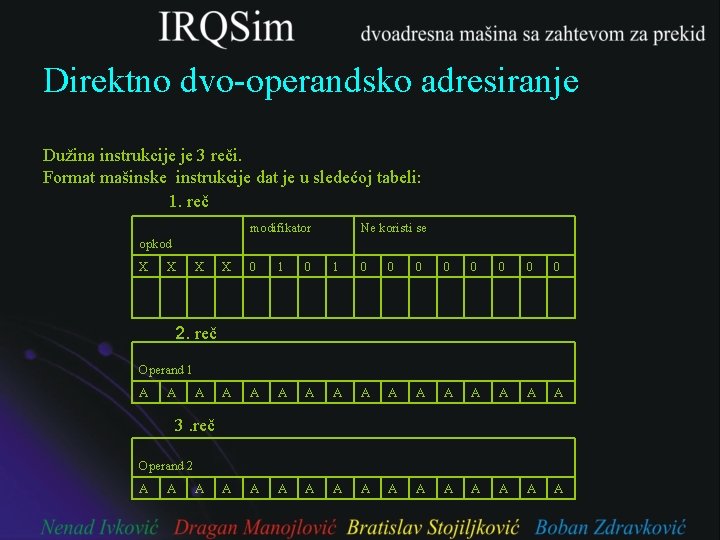 Direktno dvo-operandsko adresiranje Dužina instrukcije je 3 reči. Format mašinske instrukcije dat je u