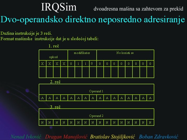 Dvo-operandsko direktno neposredno adresiranje Dužina instrukcije je 3 reči. Format mašinske instrukcije dat je