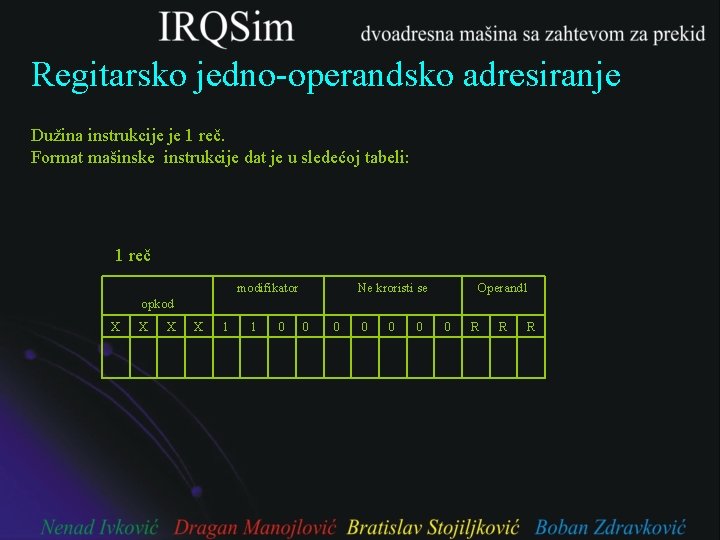 Regitarsko jedno-operandsko adresiranje Dužina instrukcije je 1 reč. Format mašinske instrukcije dat je u