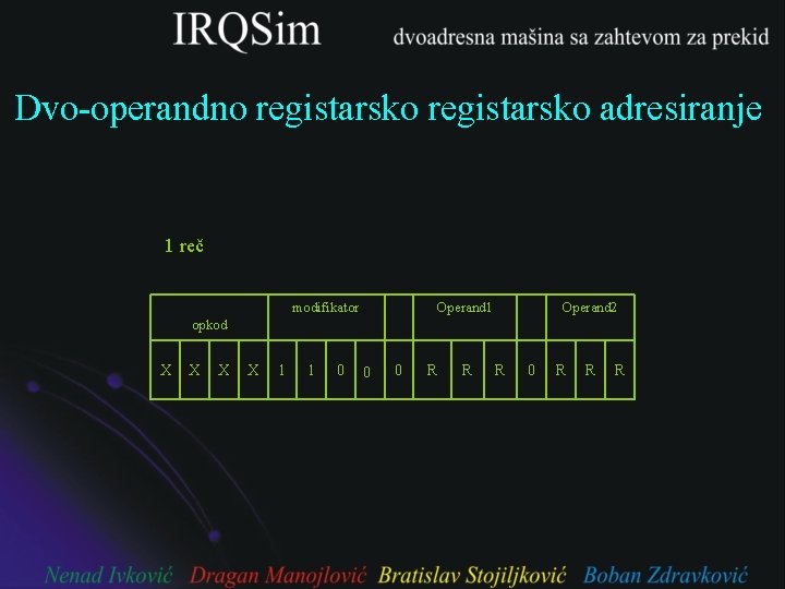 Dvo-operandno registarsko adresiranje 1 reč modifikator Operand 1 Operand 2 opkod X X 1