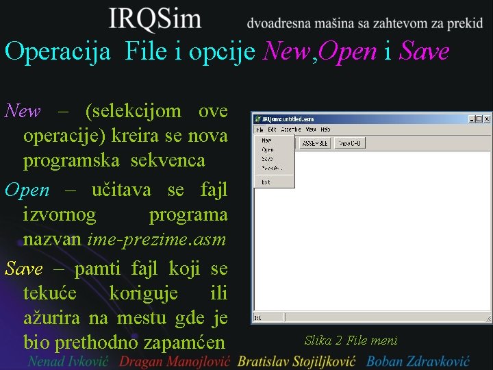 Operacija File i opcije New, Open i Save New – (selekcijom ove operacije) kreira