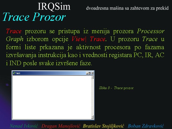 Trace Prozor Trace prozoru se pristupa iz menija prozora Processor Graph izborom opcije View|