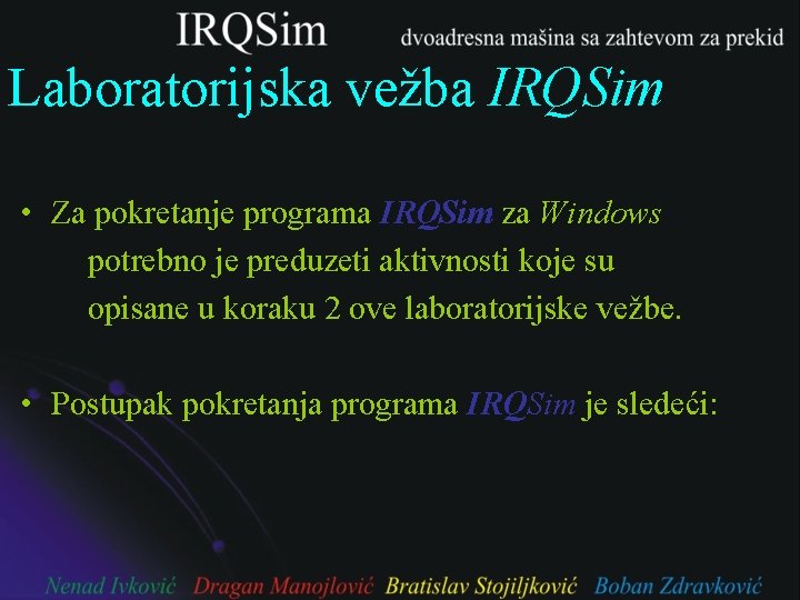 Laboratorijska vežba IRQSim • Za pokretanje programa IRQSim za Windows potrebno je preduzeti aktivnosti