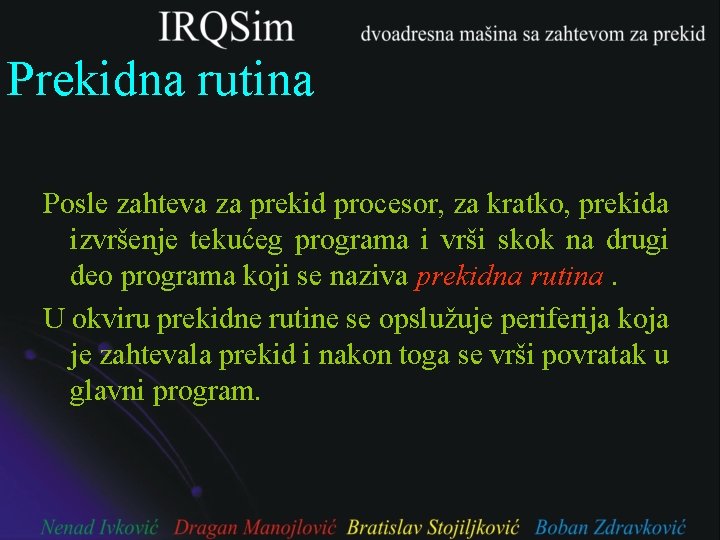 Prekidna rutina Posle zahteva za prekid procesor, za kratko, prekida izvršenje tekućeg programa i