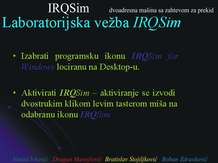 Laboratorijska vežba IRQSim • Izabrati programsku ikonu IRQSim for Windows lociranu na Desktop-u. •