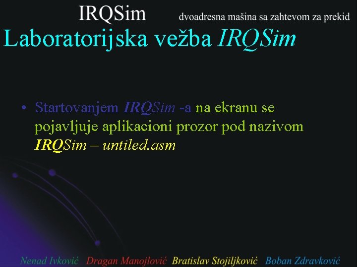 Laboratorijska vežba IRQSim • Startovanjem IRQSim -a na ekranu se pojavljuje aplikacioni prozor pod