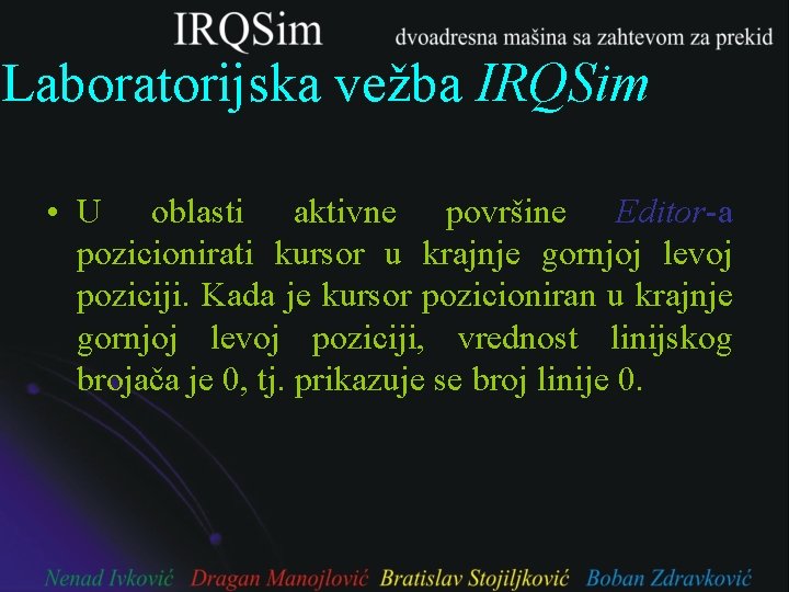 Laboratorijska vežba IRQSim • U oblasti aktivne površine Editor-a pozicionirati kursor u krajnje gornjoj