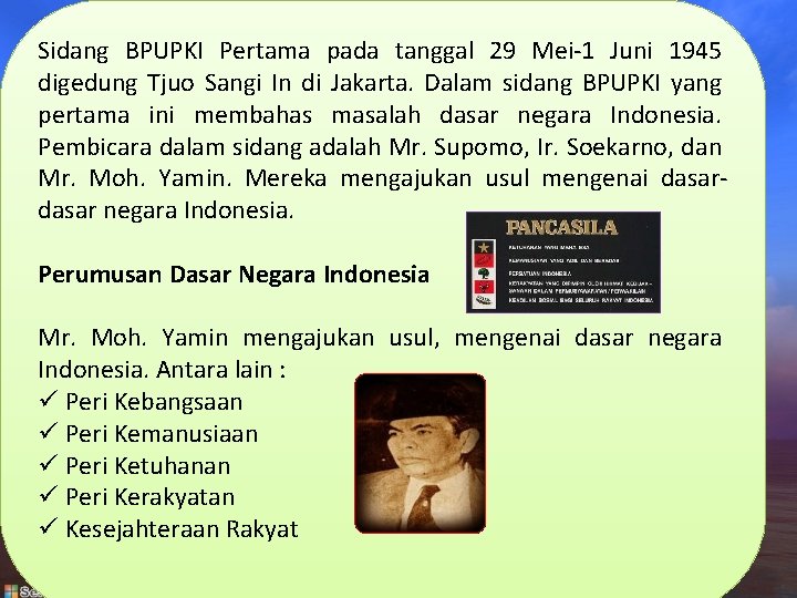 Sidang BPUPKI Pertama pada tanggal 29 Mei-1 Juni 1945 digedung Tjuo Sangi In di