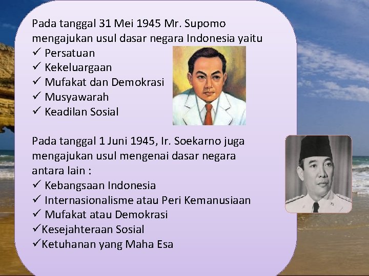 Pada tanggal 31 Mei 1945 Mr. Supomo mengajukan usul dasar negara Indonesia yaitu ü