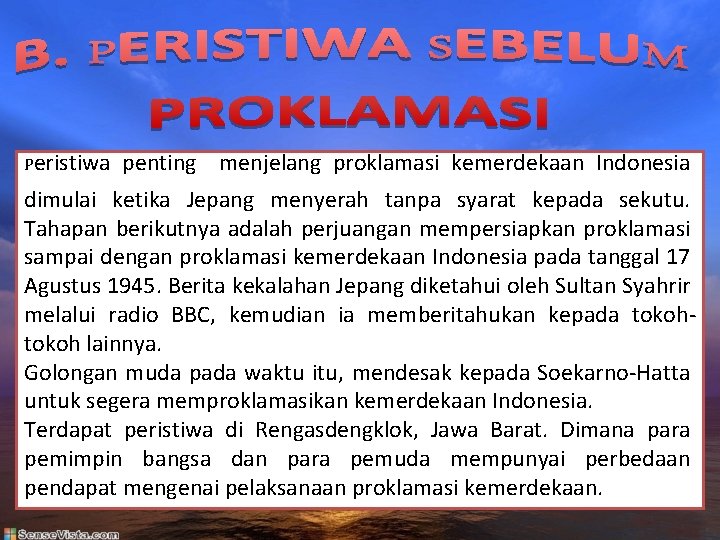 Peristiwa penting menjelang proklamasi kemerdekaan Indonesia dimulai ketika Jepang menyerah tanpa syarat kepada sekutu.