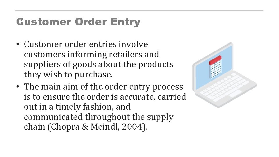 Customer Order Entry • Customer order entries involve customers informing retailers and suppliers of