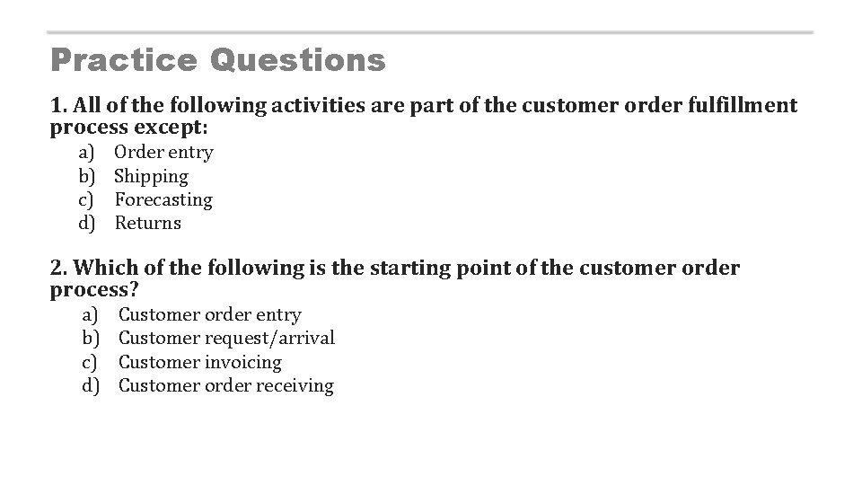 Practice Questions 1. All of the following activities are part of the customer order