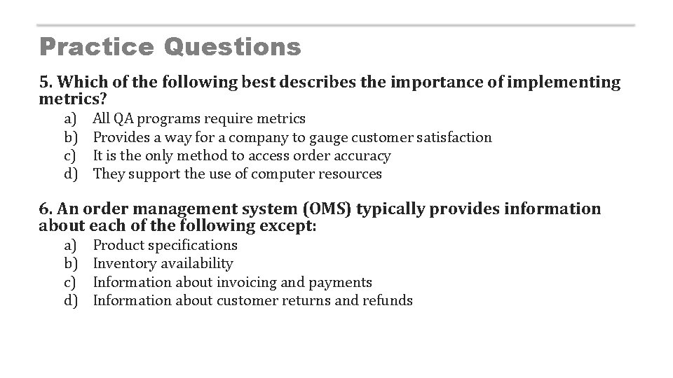 Practice Questions 5. Which of the following best describes the importance of implementing metrics?