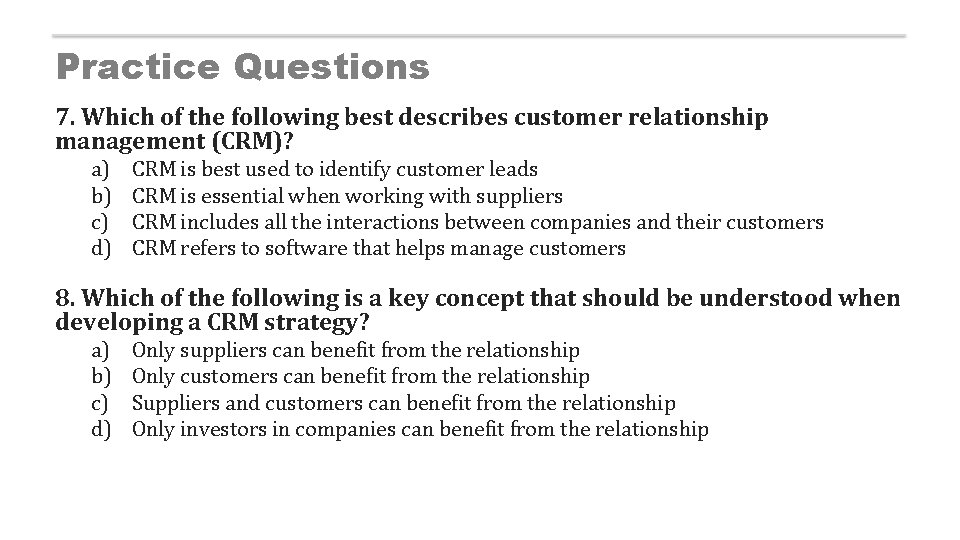 Practice Questions 7. Which of the following best describes customer relationship management (CRM)? a)