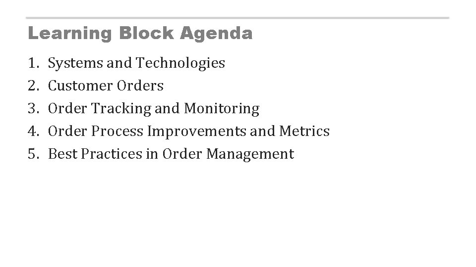 Learning Block Agenda 1. 2. 3. 4. 5. Systems and Technologies Customer Orders Order