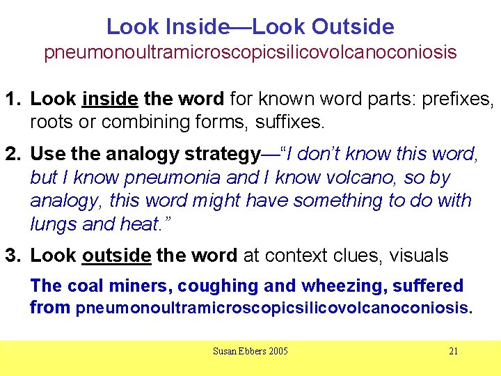Look Inside—Look Outside pneumonoultramicroscopicsilicovolcanoconiosis 1. Look inside the word for known word parts: prefixes,