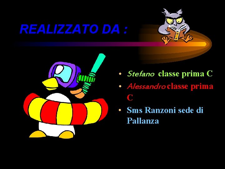 REALIZZATO DA : • Stefano classe prima C • Alessandro classe prima C •