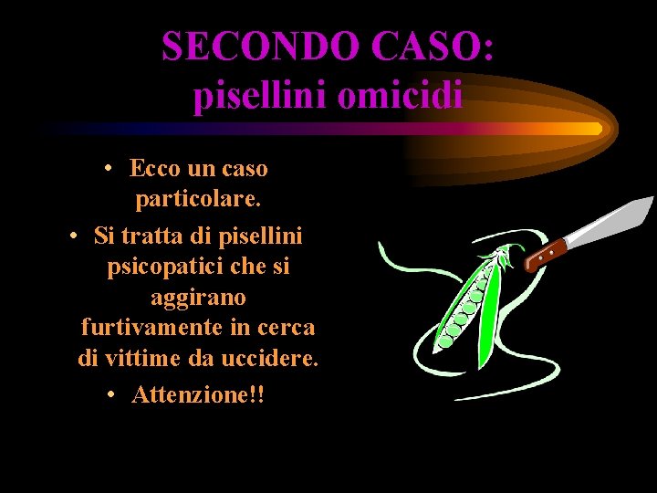 SECONDO CASO: pisellini omicidi • Ecco un caso particolare. • Si tratta di pisellini