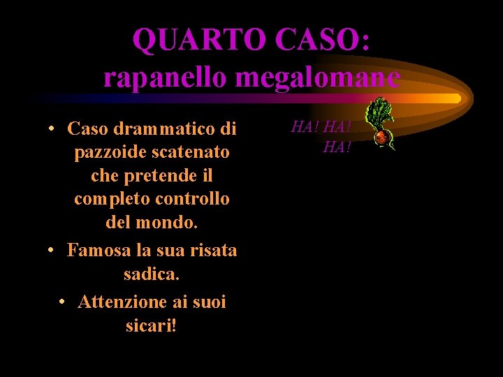 QUARTO CASO: rapanello megalomane • Caso drammatico di pazzoide scatenato che pretende il completo