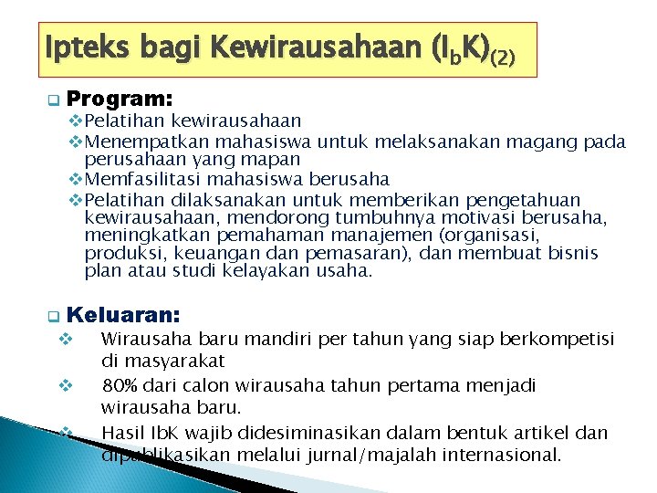 Ipteks bagi Kewirausahaan (Ib. K)(2) q Program: q Keluaran: v. Pelatihan kewirausahaan v. Menempatkan