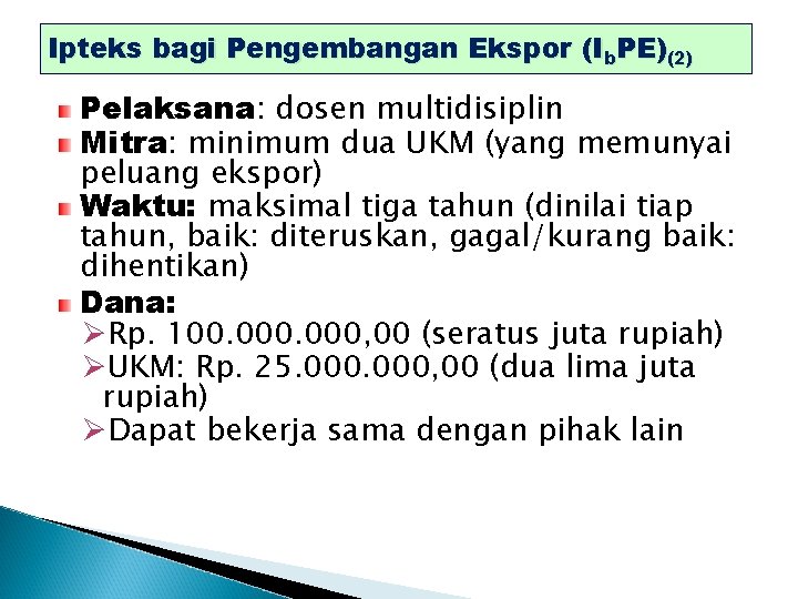 Ipteks bagi Pengembangan Ekspor (Ib. PE)(2) Pelaksana: dosen multidisiplin Mitra: minimum dua UKM (yang