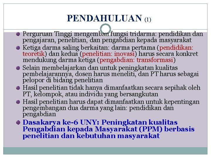 PENDAHULUAN (1) Perguruan Tinggi mengemban fungsi tridarma: pendidikan dan pengajaran, penelitian, dan pengabdian kepada