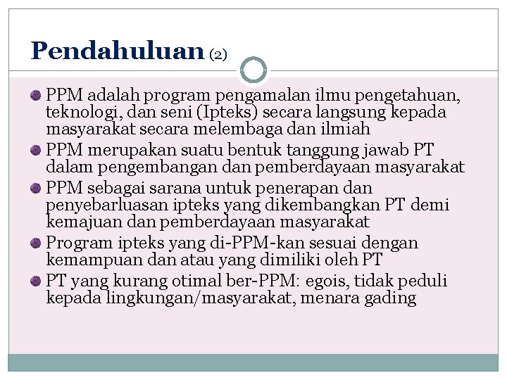 Pendahuluan (2) PPM adalah program pengamalan ilmu pengetahuan, teknologi, dan seni (Ipteks) secara langsung