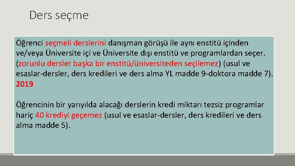 Ders seçme Öğrenci seçmeli derslerini danışman görüşü ile aynı enstitü içinden ve/veya Üniversite içi