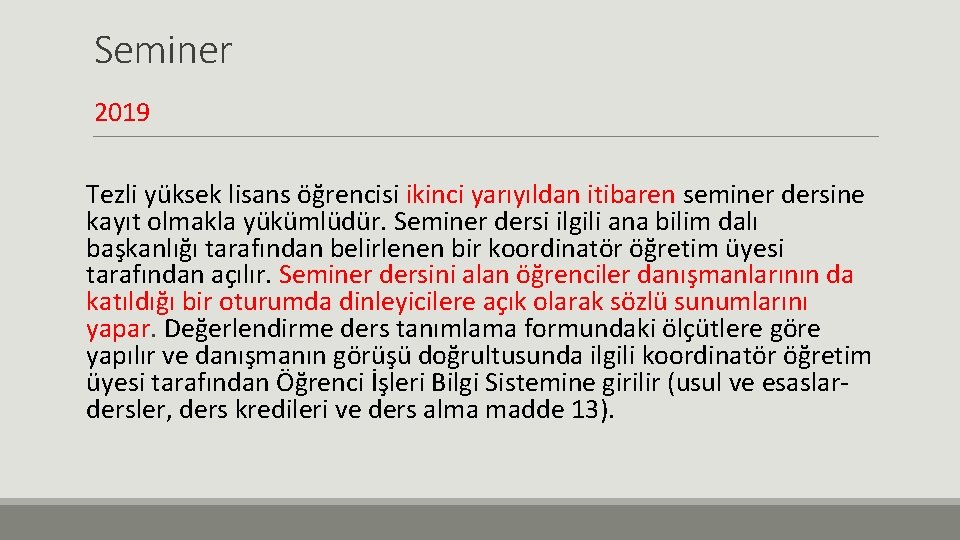 Seminer 2019 Tezli yüksek lisans öğrencisi ikinci yarıyıldan itibaren seminer dersine kayıt olmakla yükümlüdür.