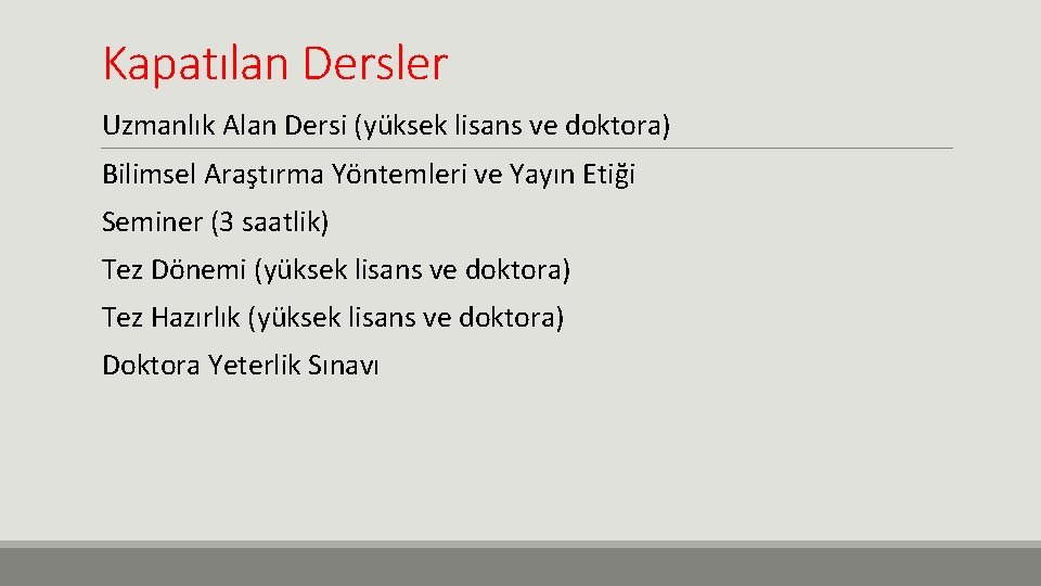 Kapatılan Dersler Uzmanlık Alan Dersi (yüksek lisans ve doktora) Bilimsel Araştırma Yöntemleri ve Yayın